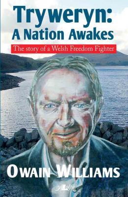 Llun o 'Tryweryn: A Nation Awakes - The Story of a Welsh Freedom Fighter' 
                              gan Owain Williams